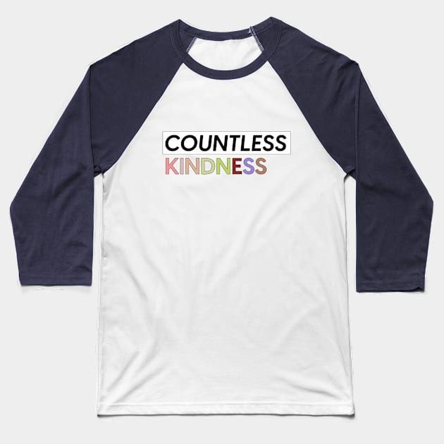 Countless Kindness Design T-shirts Gift For Daughter Gift for Son Mother Gifts For Grandma Gifts For Grandpa Baseball T-Shirt by SketchUps